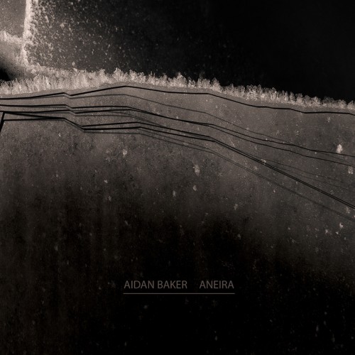 AIDAN BAKER | Anaira (Glacial Movements)