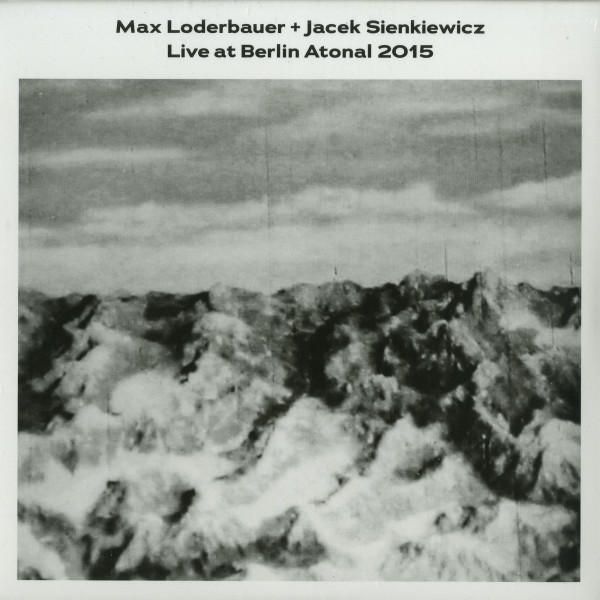 MAX LODERBAUER / JACEK SIENKIEWICZ | Live at Berlin Atonal 2015 – EP