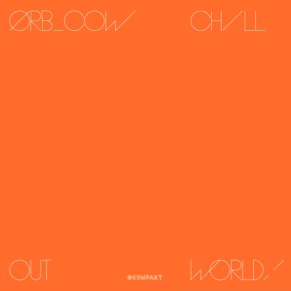 THE ORB | Cow – Chill Out, World ! (Kompakt) – CD