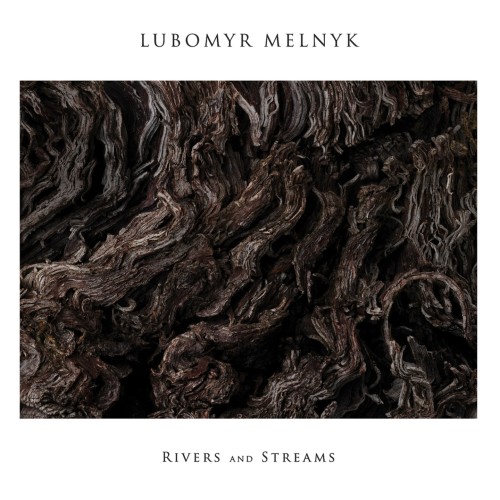 LUBOMYR MELNYK | Rivers And Streams (Erased Tapes Records)- CD/LP