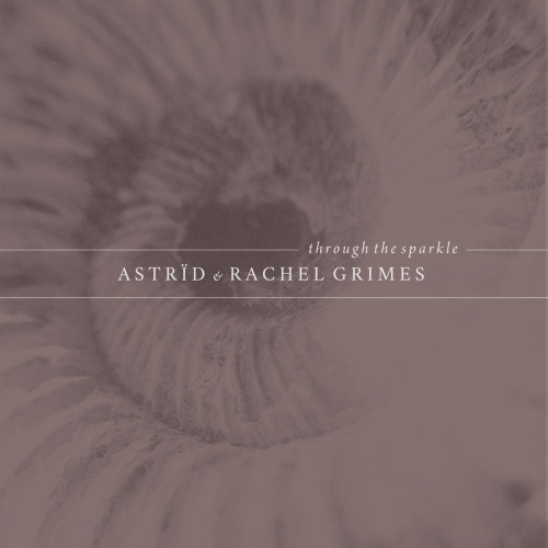 ASTRÏD & RACHEL GRIMES | Through The Sparkle (Gizeh Records) - CD/LP