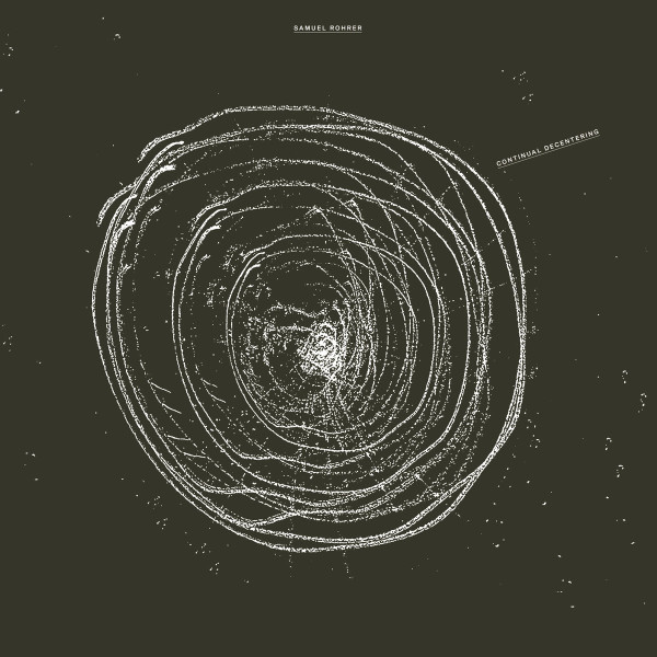 SAMUEL ROHRER | Continual Decentering (Arjunamusic) – LP