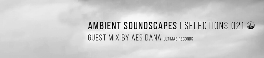 ambient-soundscapes-021-Guest-Mix-AES-Dana