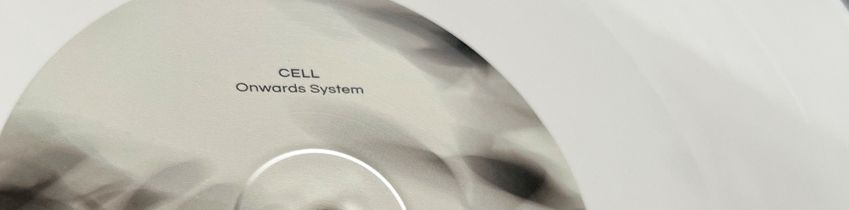 CELL | Onwards System | Vinyl Editions Reservation