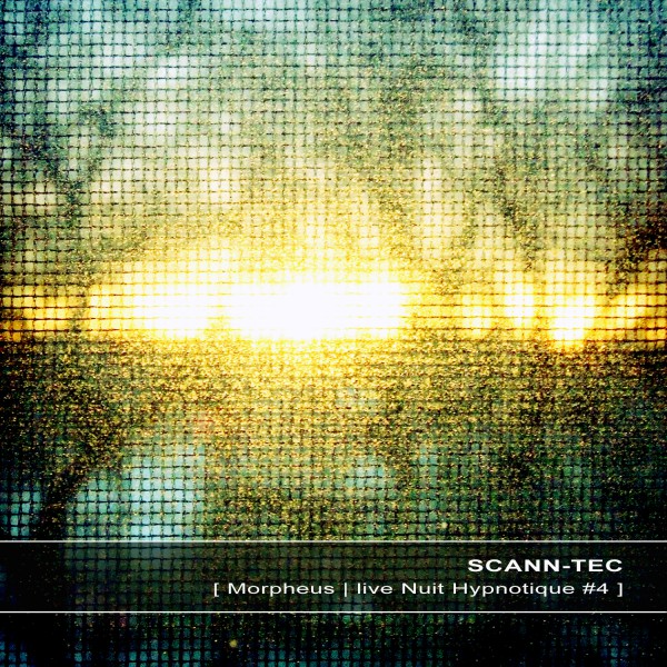 SCANN-TEC | Morpheus live Nuit Hypnotique #4 – Download 16/24bit (Ultimae Records)