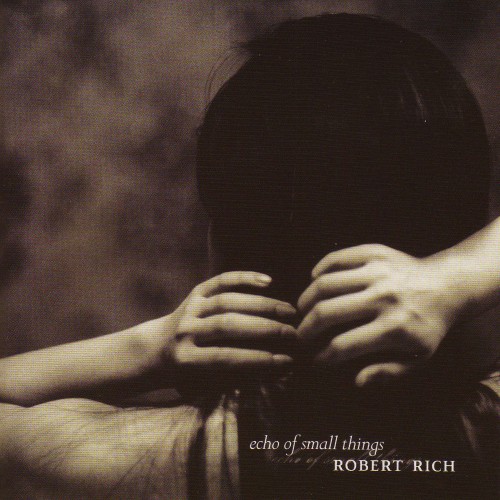 ROBERT RICH Echo of Small Things (Soundscape)