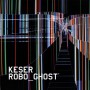 KESER Robo_Ghost (Alex Tronic Records) CD | Ultimae Shop